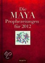 Die Maya Prophezeiungen für 2012