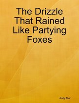 The Drizzle That Rained Like Partying Foxes