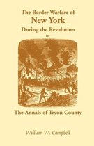 The Border Warfare of New York During the Revolution; Or, The Annals of Tryon County