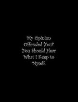 My Opinion Offended You? You Should Hear What I Keep to Myself