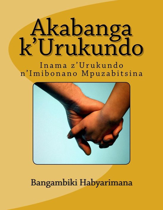 Akabanga k'Urukundo: Inama z'Urukundo n'Imibonano Mpuzabitsi ... - cover