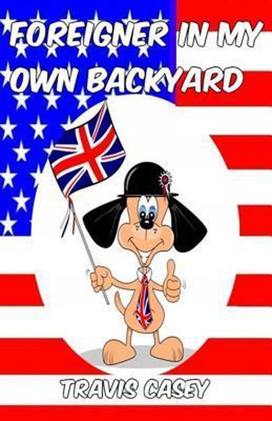 Foreigner in My Own Backyard by Travis Casey Foreigner in My Own Backyard by Travis Casey