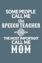 Some People Call Me the Speech Teacher The Most Important Call Me Mom