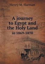 A journey to Egypt and the Holy Land in 1869-1870