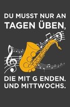 Du musst nur an Tagen ben, die mit g enden