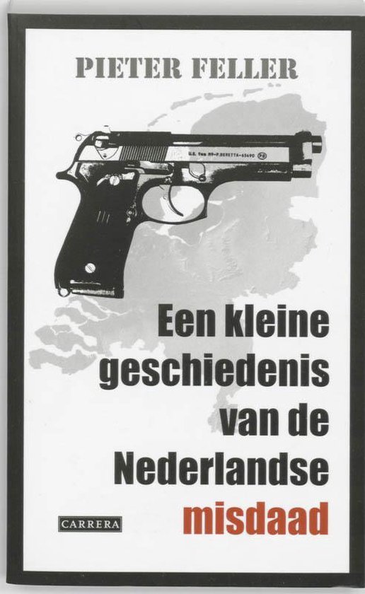 Cover van het boek 'Een kleine geschiedenis van de Nederlandse misdaad' van Pieter Feller