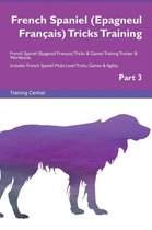 French Spaniel (Epagneul Fran ais) Tricks Training French Spaniel (Epagneul Fran ais) Tricks & Games Training Tracker & Workbook. Includes