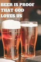 Beer Is Proof That God Loves Us