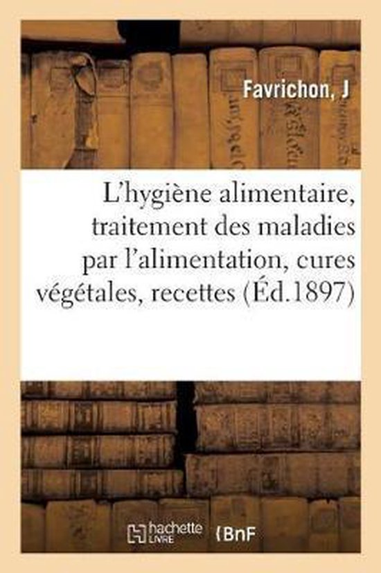 L'Hygiène Alimentaire, Traitement Des Maladies Par l'Alimentation, Cures Végétales