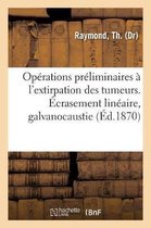 Opérations Préliminaires À l'Extirpation Des Tumeurs. Écrasement Linéaire, Galvanocaustie