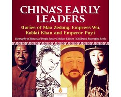 China's Early Leaders : Stories of Mao Zedong, Empress Wu, Kublai Khan and Emperor Puyi Biography of Historical People Junior Scholars Edition Children's Biography Books
