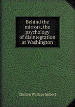 Behind the Mirrors, the Psychology of Disintegration at Washington