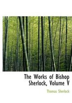 The Works of Bishop Sherlock, Volume V