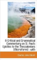 A Critical and Grammatical Commentary on St. Paul's Epistles to the Thessalonians [Microform]