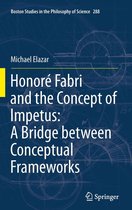 Boston Studies in the Philosophy and History of Science 288 - Honoré Fabri and the Concept of Impetus: A Bridge between Conceptual Frameworks