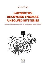 Labyrinths: uncovered enigmas, unsolved mysteries