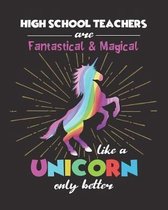 High School Teachers Are Fantastical & Magical Like A Unicorn Only Better