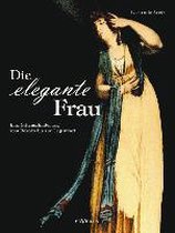 Die elegante Frau: Eine Sittenschilderung vom Rokoko bis zur Gegenwart