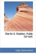 Martin B. Madden, Public Servant;