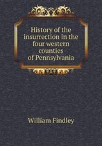 History of the insurrection in the four western counties of Pennsylvania