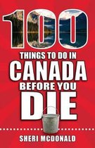 100 Things to Do Before You Die- 100 Things to Do in Canada Before You Die