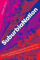 Suburbianation: Reading Suburban Landscape in Twentieth Century American Film and Fiction