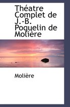 Theatre Complet de J.-B. Poquelin de Moliere