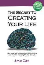 The Secret To Creating Your Life