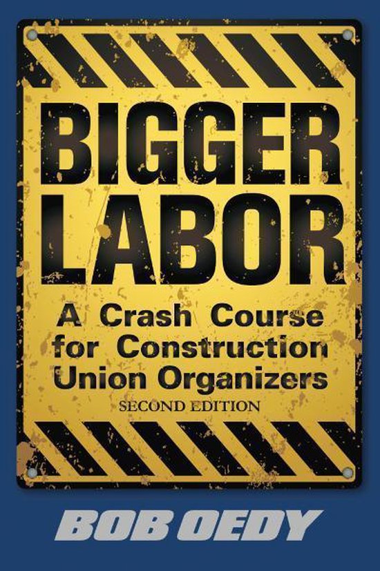 Bigger Labor: A Crash Course for Construction Union Organize ... - cover