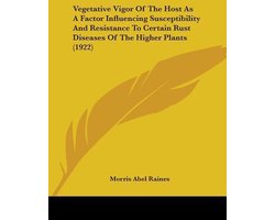 Vegetative Vigor of the Host as a Factor Influencing Susceptibility and Resistance to Certain Rust Diseases of the Higher Plants (1922)