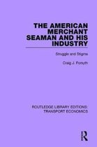 Routledge Library Editions: Transport Economics-The American Merchant Seaman and His Industry