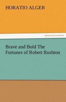 Brave and Bold the Fortunes of Robert Rushton