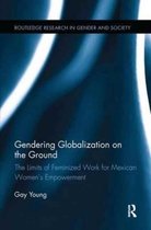 Routledge Research in Gender and Society- Gendering Globalization on the Ground