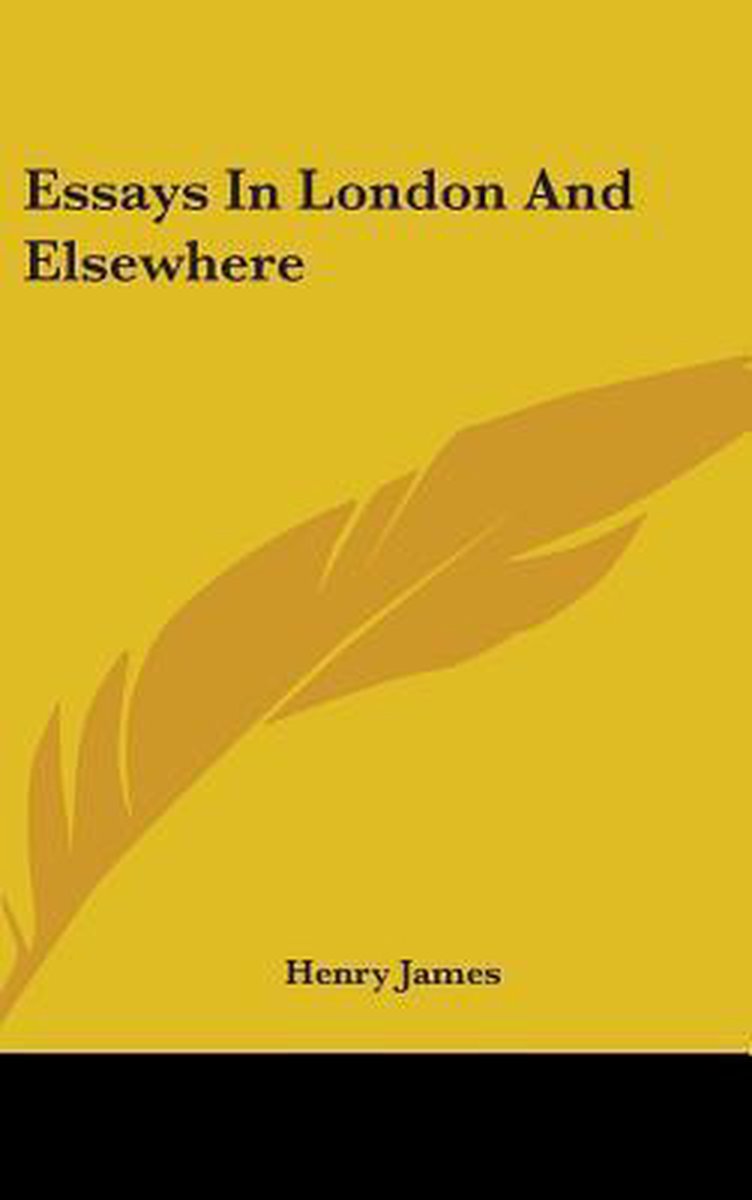 Essays In London And Elsewhere van Henry James