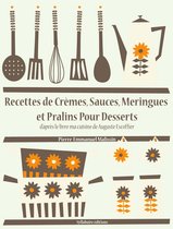 Les recettes d'Auguste Escoffier - Recettes de Crèmes, Sauces, Meringues et Pralins Pour Desserts