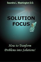 Solution Focus: How to Transform Problems into Solutions