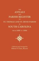 The Annals and Parish Register of St. Thomas and St. Denis Parish, in South Carolina, from 1680 to 1884