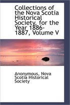 Collections of the Nova Scotia Historical Society, for the Year 1886-1887, Volume V