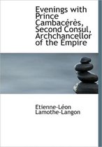 Evenings with Prince Cambac R S, Second Consul, Archchancellor of the Empire