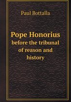 Pope Honorius before the tribunal of reason and history