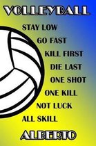 Volleyball Stay Low Go Fast Kill First Die Last One Shot One Kill Not Luck All Skill Alberto