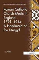 Music in Nineteenth-Century Britain- Roman Catholic Church Music in England, 1791–1914: A Handmaid of the Liturgy?