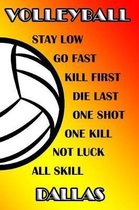 Volleyball Stay Low Go Fast Kill First Die Last One Shot One Kill Not Luck All Skill Dallas