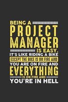 Being a Project Manager is Easy. It's like riding a bike Except the bike is on fire and you are on fire and everything is on fire and you're in hell