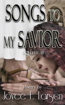 Songs to My Savior Volume III