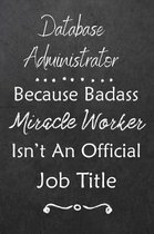Database Administrator Because Bad Ass Miracle Worker Isn't An Official Job Title