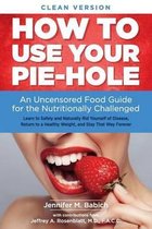How to Use Your Pie-Hole (Clean Version)