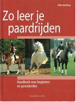 Zo leer je paardrijden. Handboek voor beginners en gevorderden
