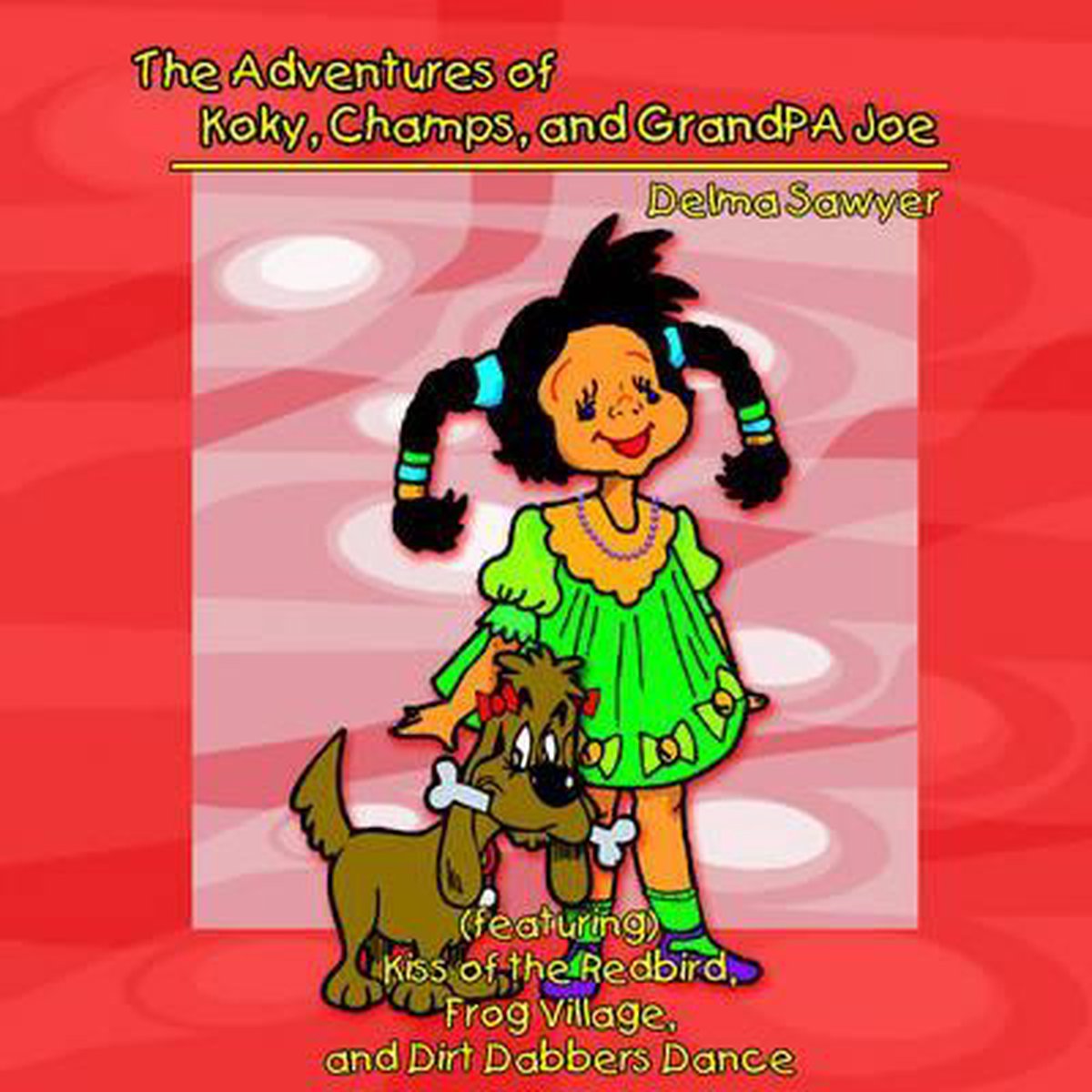 The Adventures of Koky, Champs, and GrandPA Joe - Delma Sawyer