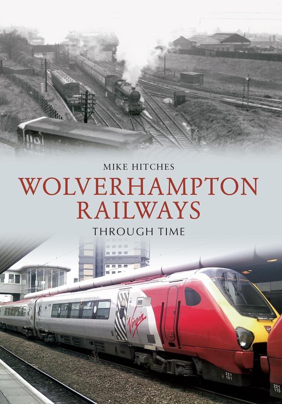 Through Time - Wolverhampton Railways Through Time - cover